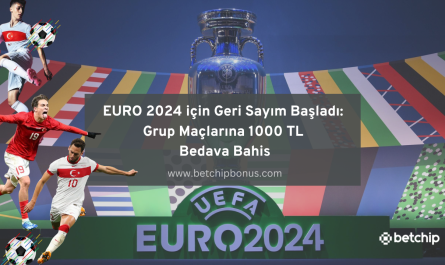 EURO 2024 için Geri Sayım Başladı: Grup Maçlarına 1000 TL Bedava Bahis