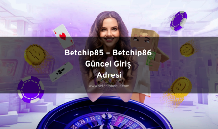 Betchip85 – Betchip86 Güncel Giriş Adresi