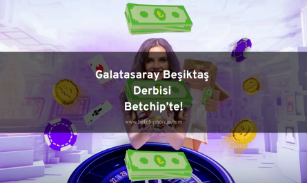 Galatasaray Beşiktaş Derbisi Betchip’te!